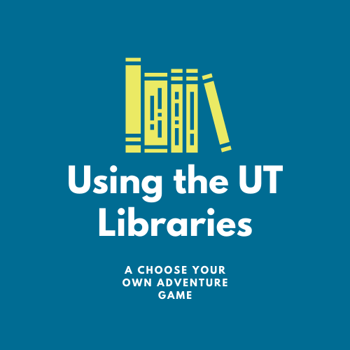 Using the UT Libraries. A choose your own adventure game